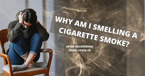 a stale or moldy <b>smell</b>. . Why do i smell cigarette smoke after covid19